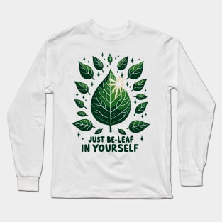 Just Be-Leaf in Yourself Long Sleeve T-Shirt